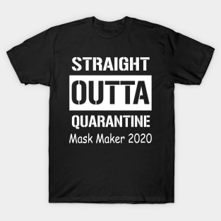 Straight Outta Quarantine Mask Maker 2020 T-Shirt